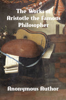 The Works of Aristotle the Famous Philosopher