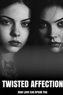 Twisted Affection: How Love Can Break You