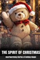 The Spirit of Christmas: Heartwarming Stories of Holiday Magic