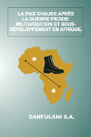 La Paix Chaude Après La Guerre Froide : Militarisation et Sous-développement En Afrique