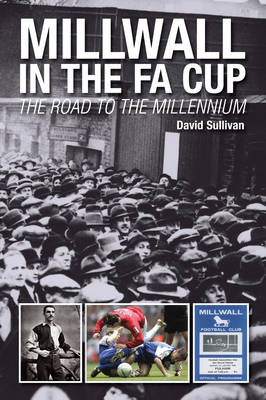 Millwall in the FA Cup: The Road to the Millennium