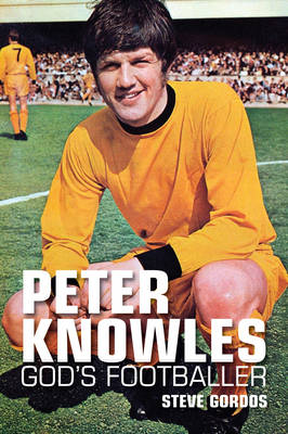 Peter Knowles: God's Footballer