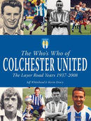 The Who's Who of Colchester United - The Layer Road Years