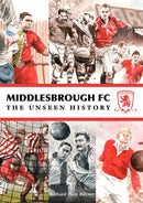 Middlesbrough FC: Unseen History