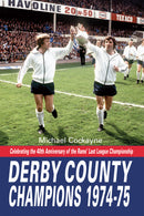 Derby County Champions Again 1974-75. Celebrating the 40th Anniversary of the Rams' Last League Championship