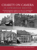 Charity on Camera in Edwardian Bristol. A photographic survey of the city properties of the Bristol Municipal Charities 1906