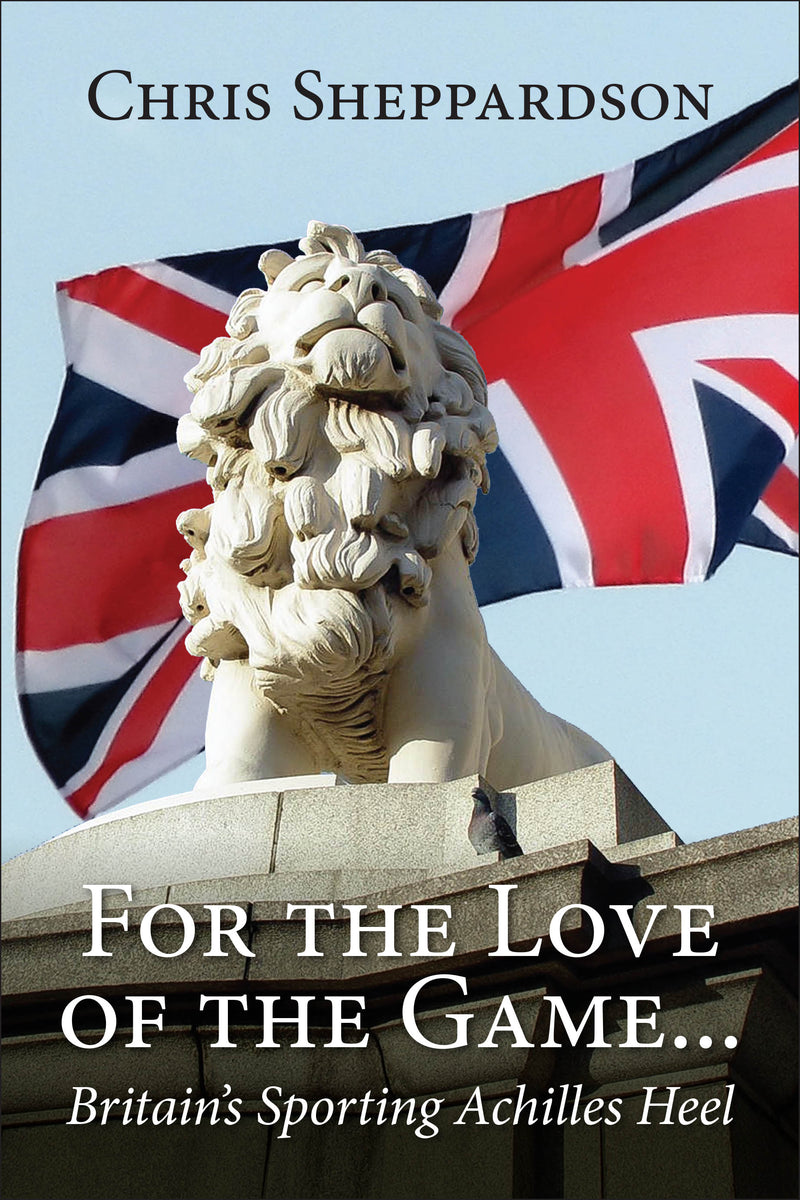 For the Love of the Game……….Britain’s Sporting Achilles Heel