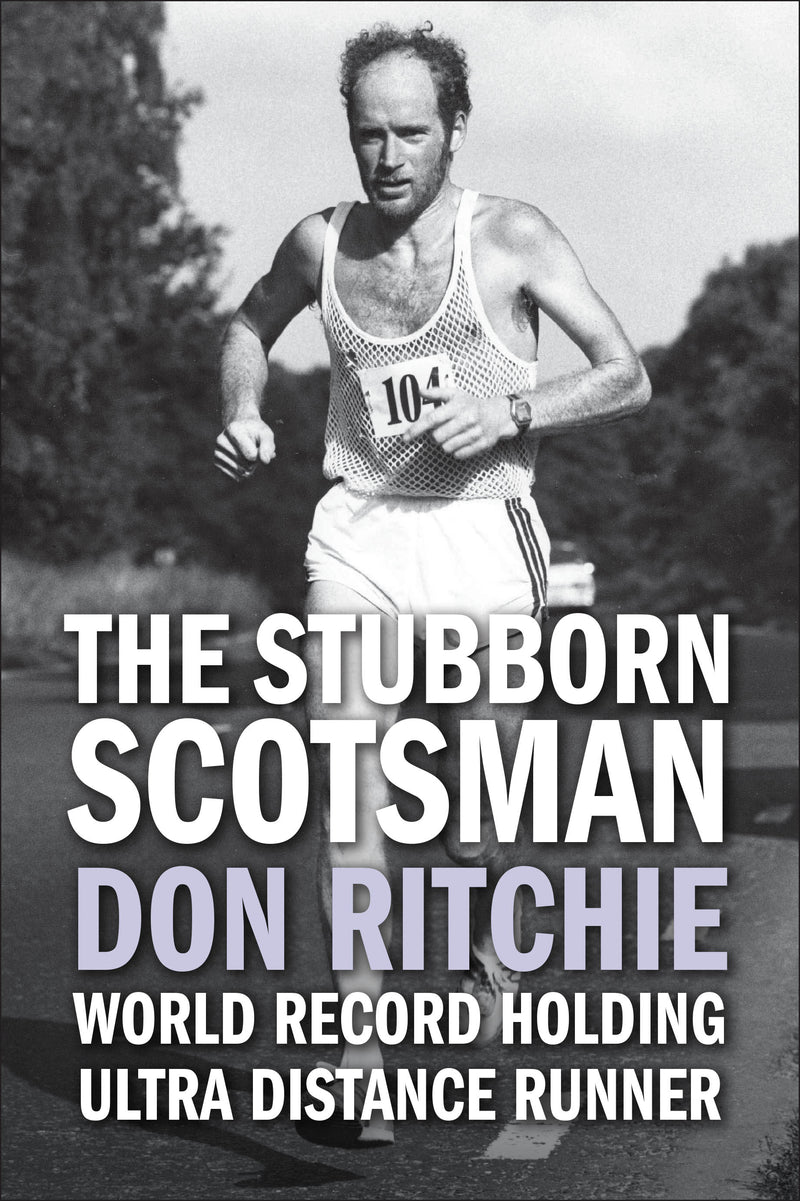 The Stubborn Scotsman - Don Ritchie - World Record Holding Ultra Distance Runner