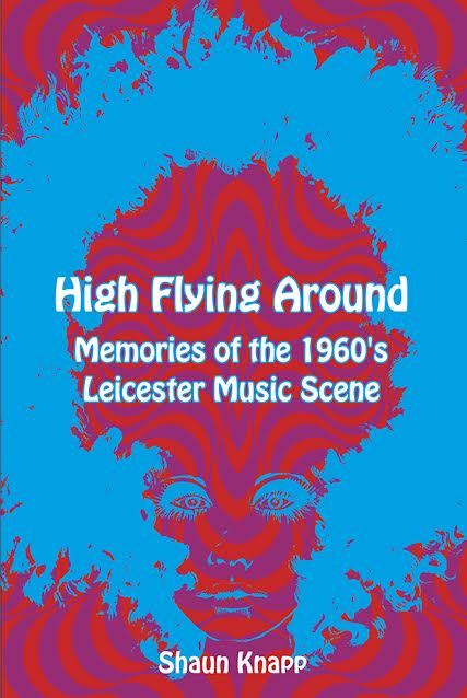High Flying Around – Memories of the 1960s Leicester Music Scene