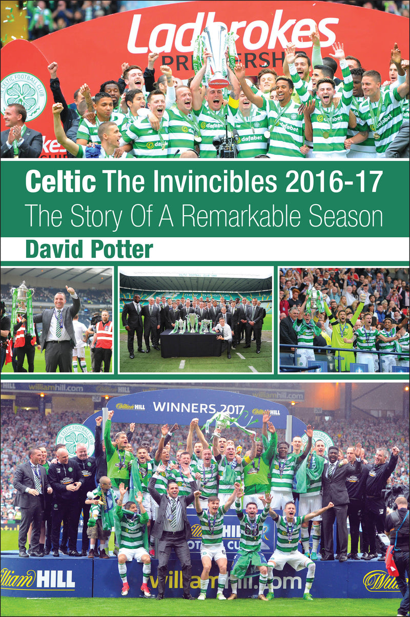 Celtic - The Invincibles 2016-17 - The Story Of A Remarkable Season.