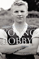 Young Bobby - The Making of England's Greatest Captain. Volume 1