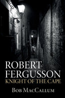 Robert Fergusson. Knight of the Cape