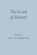 The Look of Beauty: Poems by Paul H Simmons
