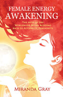 Female Energy Awakening: The path of the Worldwide Womb Blessing back to Authentic Femininity