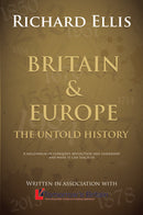 Britain & Europe: The Untold History: A millenium of conquest, revolution and leadership - and what it can teach us