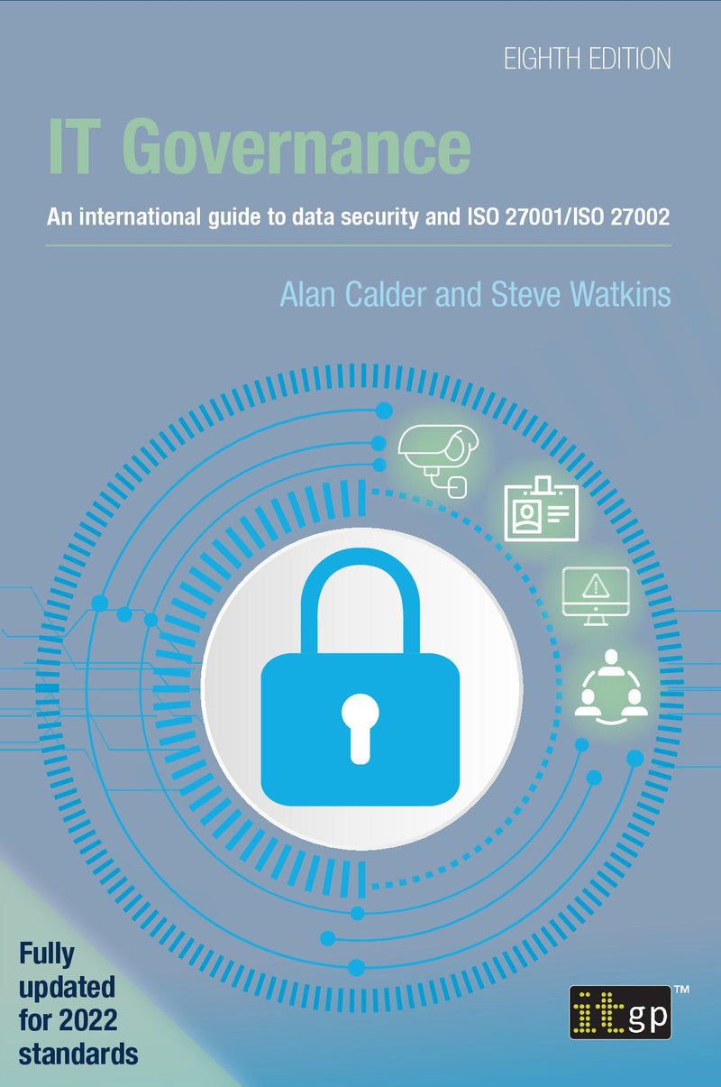 IT Governance – An international guide to data security and ISO 27001/ISO 27002, Eighth edition