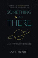 Something Is Out There: A Layman’s View of the Universe