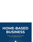 Home Based Business:Guide to Launching a New Startup For An Additional Income