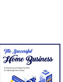 The Successful Home Business:Entrepreneurial Opportunities for Working from Home