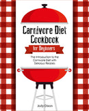 Carnivore Diet Cookbook For  Beginners: The Introduction to the Carnivore Diet with Delicious Recipes