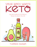 Your Body Wants Keto:Keto Diet Cookbook Full of Delicious Recipes You Need In Your Life