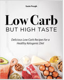 Low Carb, but High Taste:Delicious Low Carb Recipes for a Healthy Ketogenic Diet