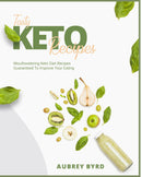 Tasty Keto Recipes:Mouthwatering Keto Diet Recipes Guaranteed To Improve Your Eating