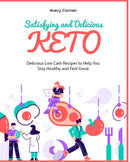 Satisfying and Delicious Keto:Delicious Low Carb Recipes to Help You Stay Healthy and Feel Great
