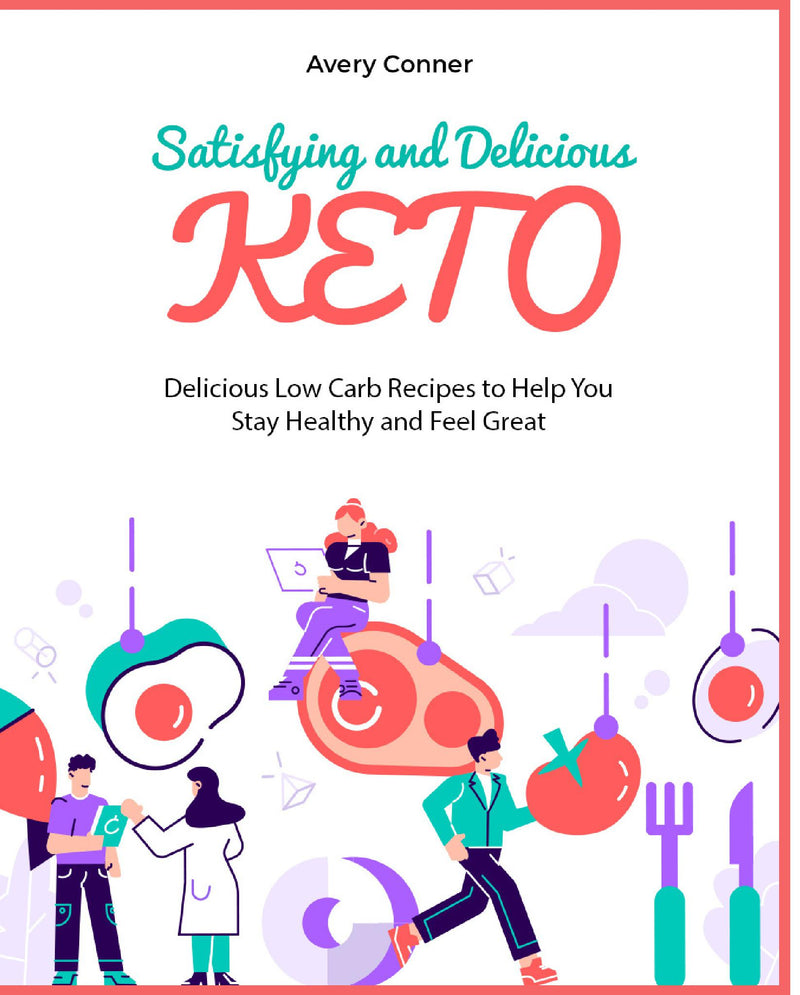 Satisfying and Delicious Keto:Delicious Low Carb Recipes to Help You Stay Healthy and Feel Great