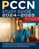 PCCN Study Guide 2024-2025: PCCN Exam Prep for the Progressive Care Certified Nurse Certification. With Exam Review Material, 423 Practice Test Questions, Answers, and Detailed Explanations.