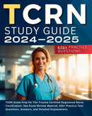 TCRN Study Guide 2024-2025: TCRN Exam Prep for The Trauma Certified Registered Nurse Certification. Has Exam Review Material, 630+ Practice Test Questions, Answers, and Detailed Explanations.
