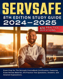 Servsafe 8th Edition Study Guide 2024-2025 Exam Prep for The Servsafe CourseBook Certification. Featuring Exam Review Material, 470 Practice Test Questions, Answers, and Detailed Explanations. 