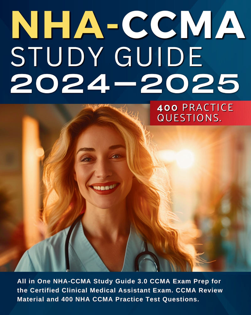 NHA-CCMA Study Guide 2024-2025: All in One NHA-CCMA Study Guide 3.0 CCMA Exam Prep for the Certified Clinical Medical Assistant Exam. CCMA Review Material and 400 NHA CCMA Practice Test Questions.