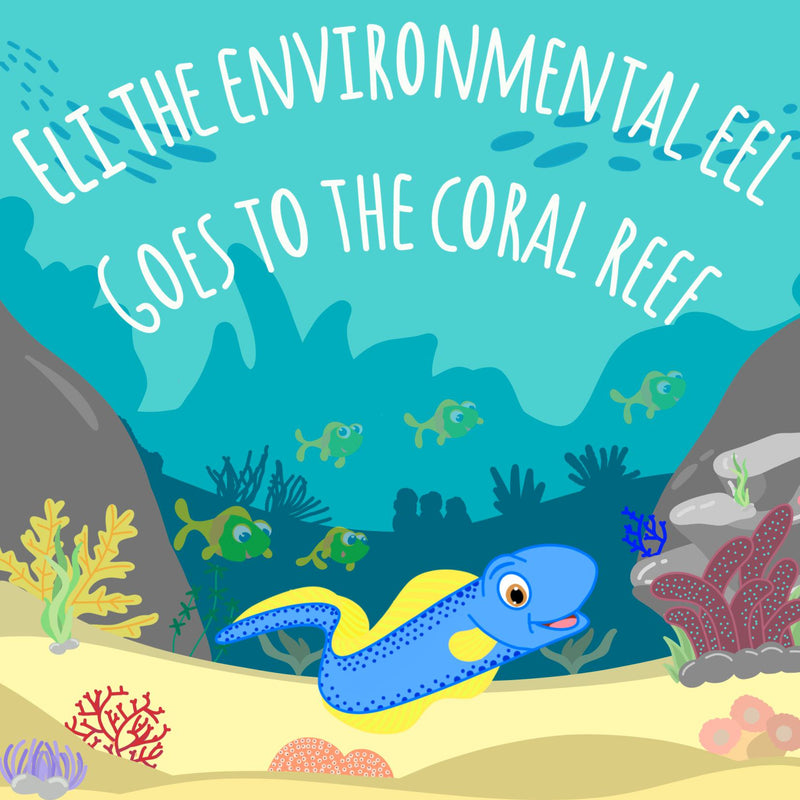 Eli the environmental eel goes to the coral reef