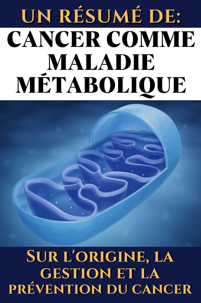 Un résumé de:  Cancer comme maladie métabolique. Sur l'origine, la gestion et la prévention du cancer