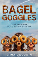 Bagel Goggles, Take them off, See Food as Medicine