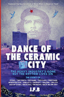 Dance of The Ceramic City - The Heavy Industry's Gone But The Rhythm Lives On:The Story of... Stoke: The Torch. Top Rank. The Place. Freetown. Introspective. Shelley's. Entropy. Golden. Sin City, and