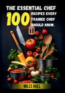 The Essential chef: 100 Recipes every chef should know