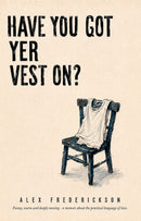 Have You Got Yer Vest On?