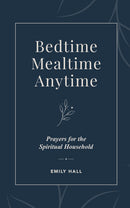 Bedtime, Mealtime, Anytime  Prayers for the Spiritual Household
