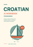 Croatian for Beginners: A Step-by-Step A1 Workbook for Essential Grammar, Vocabulary and Everyday Conversation