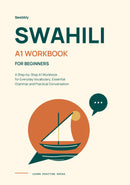 Swahili for Beginners: A Step-by-Step A1 Workbook for Everyday Vocabulary, Essential Grammar and Practical Conversation