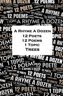 A Rhyme A Dozen - 12 Poets, 12 Poems, 1 Topic - Trees
