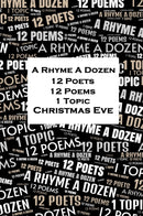 A Rhyme A Dozen - 12 Poets, 12 Poems, 1 Topic ? Christmas Eve