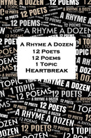 A Rhyme A Dozen - 12 Poets, 12 Poems, 1 Topic - Heartbreak