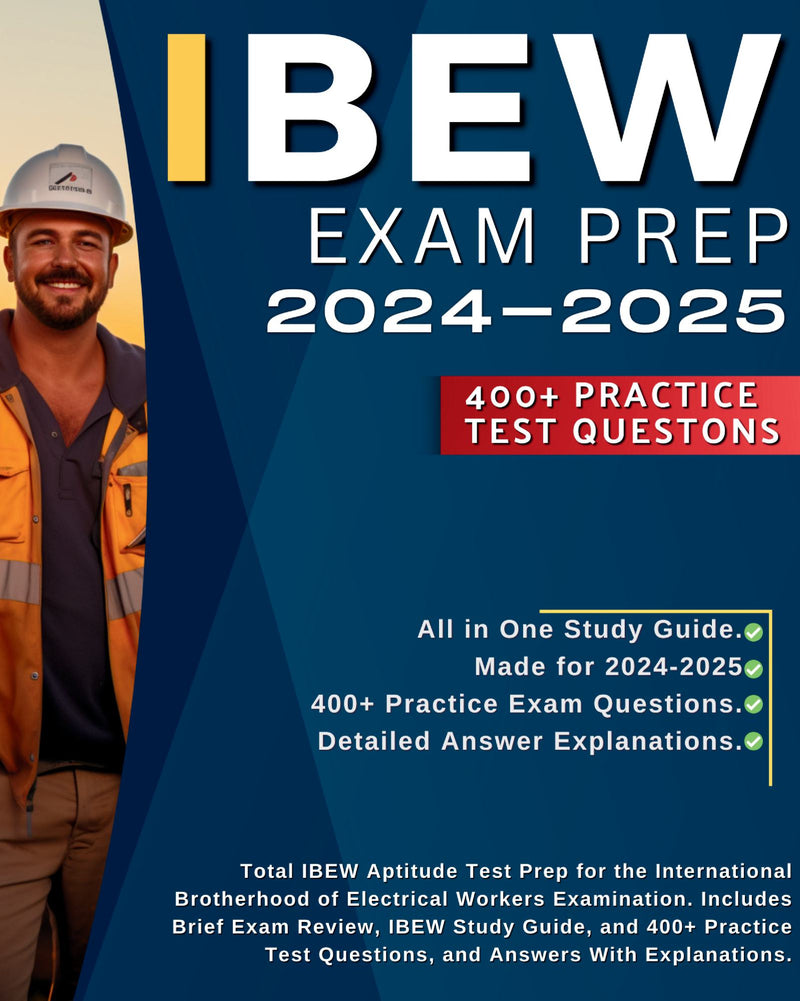 IBEW Exam Prep: Total IBEW Aptitude Test Prep for the International Brotherhood of Electrical Workers Examination. Includes Brief Exam Review, IBEW Study Guide, and 400+ Practice Test Questions, and Answers With Explanations.