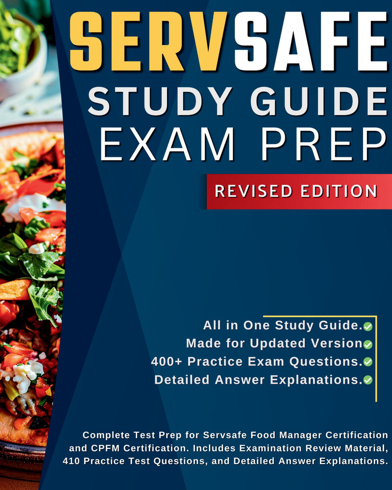 Servsafe Study Guide Exam Prep: Complete Test Prep for Servsafe Food Manager Certification and CPFM Certification. Includes Examination Review Material, 410 Practice Test Questions, and Detailed Answer Explanations.