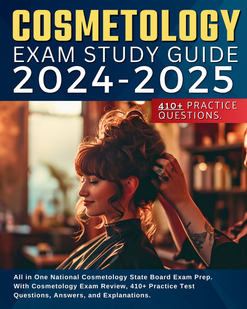 Cosmetology Exam Study Guide 2024-2025: All in One National Cosmetology State Board Exam Prep. With Cosmetology Exam Review, 410+ Practice Test Questions, Answers, and Explanations.