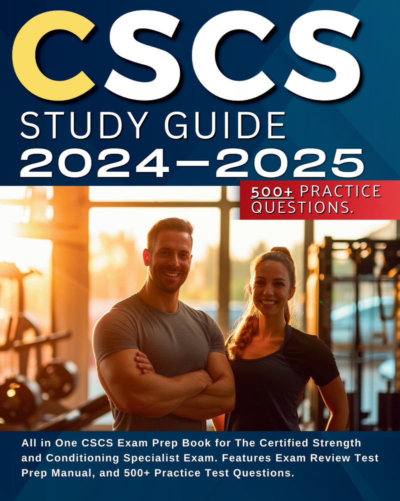 CSCS Study Guide 2024-2025: All in One CSCS Exam Prep Book for The Certified Strength and Conditioning Specialist Exam. Features Exam Review Test Prep Manual, and 500+ Practice Test Questions.