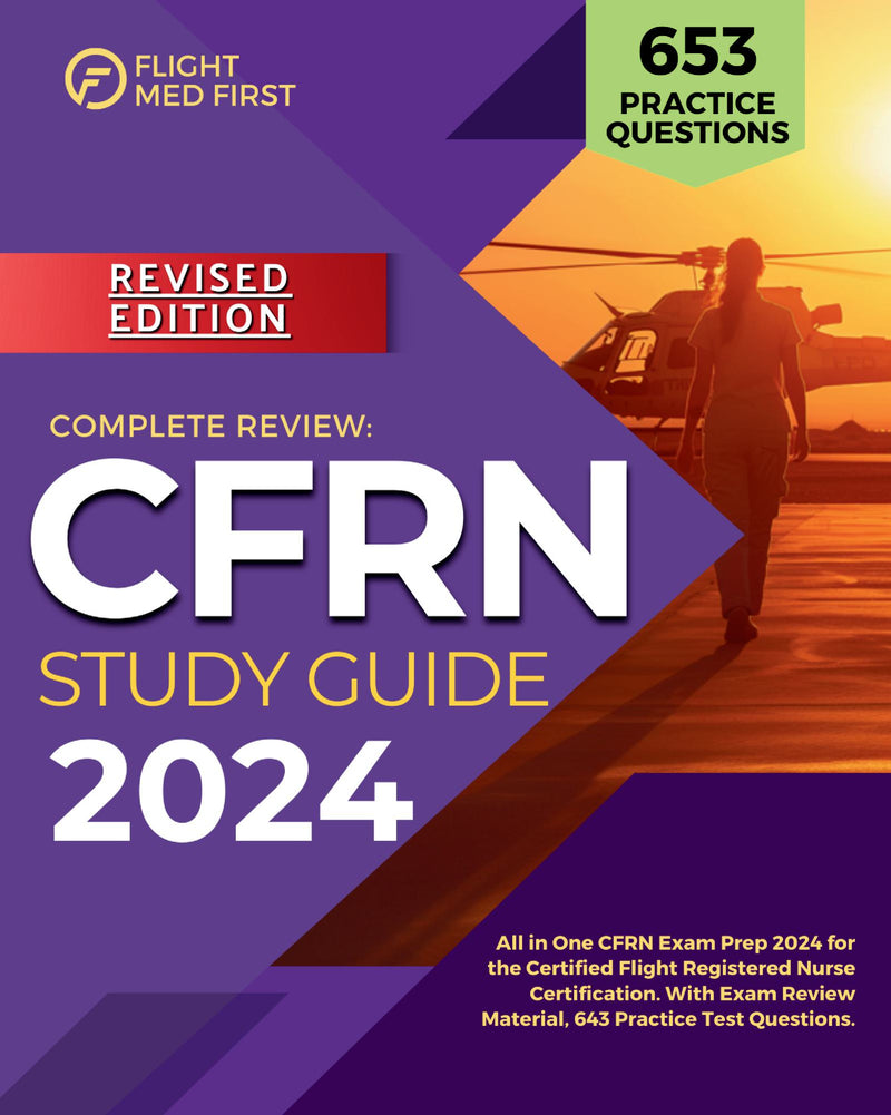 CFRN Study Guide 2024: All in One CFRN Exam Prep 2024 and CFRN Review Book for the Certified Flight Registered Nurse Certification. With CFRN Exam Review Material, 643 Practice Test Questions.